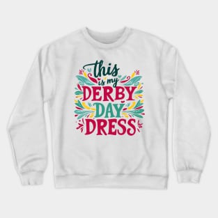 Derby Day Ready This is My Derby Day Dress May 4,2024 Crewneck Sweatshirt